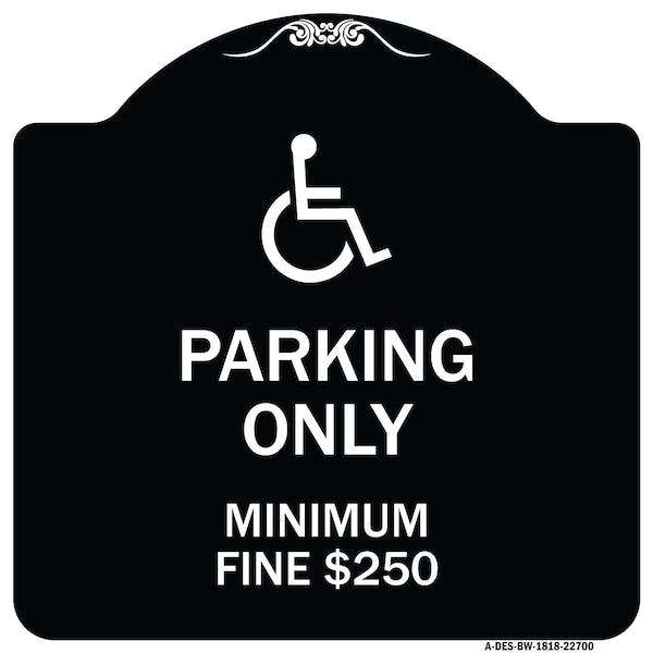 W/ Modified Isa Icon Parking Minimum Fine $250 Heavy-Gauge Aluminum Sign, 18" x 18", BW-1818-22700